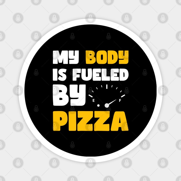 My Body is Fueled By Pizza - Funny Sarcastic Saying Quotes Gift Idea For Pizza Lovers Magnet by Pezzolano